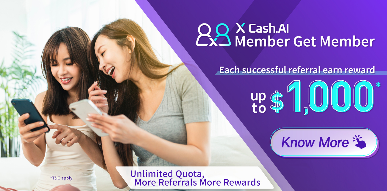 【X Cash.AI Member Get Member】Refer friends to apply X Cash.AI for the first time with successful loan drawdown, earn $1,000 rewards for each referral! No limit on the number of referrals!