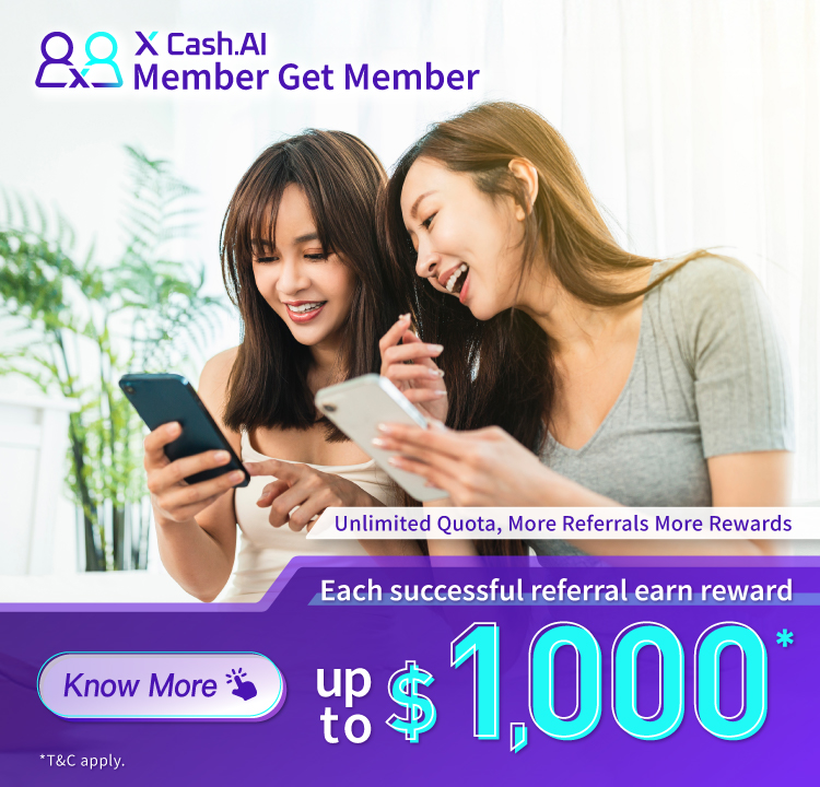 【X Cash.AI Member Get Member】Refer friends to apply X Cash.AI for the first time with successful loan drawdown, earn $1,000 rewards for each referral! No limit on the number of referrals!