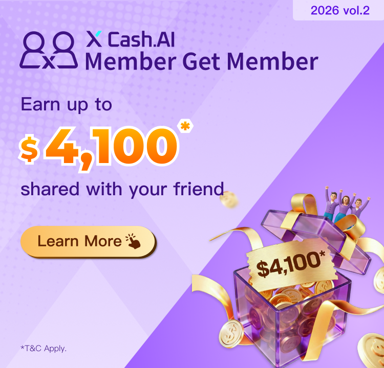 【X Cash.AI Member Get Member】Refer friends to apply for X Cash.AI for the first time with successful loan drawdown, earn up to $4,100 in total rewards shared between you and your friend for each referral! More referral more rewards!