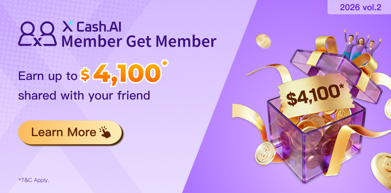 【X Cash.AI Member Get Member】Refer friends to apply for X Cash.AI for the first time with successful loan drawdown, earn up to $4,100 in total rewards shared between you and your friend for each referral! More referral more rewards!
